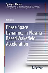 eBook (pdf) Phase Space Dynamics in Plasma Based Wakefield Acceleration de Xinlu Xu