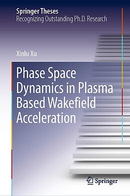 eBook (pdf) Phase Space Dynamics in Plasma Based Wakefield Acceleration de Xinlu Xu