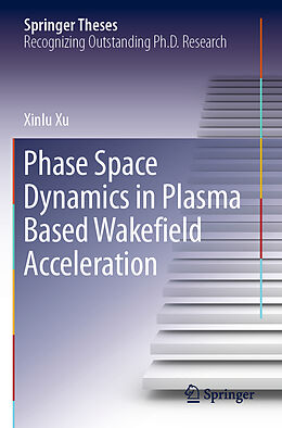 Couverture cartonnée Phase Space Dynamics in Plasma Based Wakefield Acceleration de Xinlu Xu