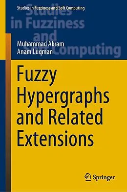 E-Book (pdf) Fuzzy Hypergraphs and Related Extensions von Muhammad Akram, Anam Luqman