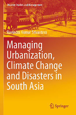 Couverture cartonnée Managing Urbanization, Climate Change and Disasters in South Asia de Ravindra Kumar Srivastava