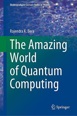 E-Book (pdf) The Amazing World of Quantum Computing von Rajendra K. Bera
