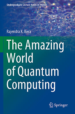 Kartonierter Einband The Amazing World of Quantum Computing von Rajendra K. Bera