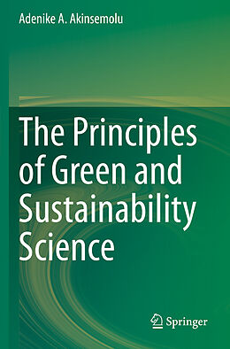 Fester Einband The Principles of Green and Sustainability Science von Adenike A. Akinsemolu