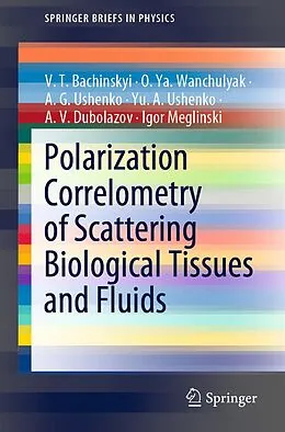 E-Book (pdf) Polarization Correlometry of Scattering Biological Tissues and Fluids von V. T. Bachinskyi, O. Ya. Wanchulyak, A. G. Ushenko