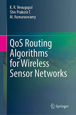 E-Book (pdf) QoS Routing Algorithms for Wireless Sensor Networks von K. R. Venugopal, Shiv Prakash T., M. Kumaraswamy