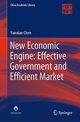 Fester Einband New Economic Engine: Effective Government and Efficient Market von Yunxian Chen