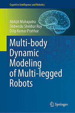 Livre Relié Multi-body Dynamic Modeling of Multi-legged Robots de Abhijit Mahapatra, Dilip Kumar Pratihar, Shibendu Shekhar Roy