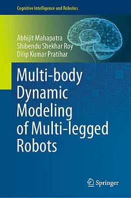 E-Book (pdf) Multi-body Dynamic Modeling of Multi-legged Robots von Abhijit Mahapatra, Shibendu Shekhar Roy, Dilip Kumar Pratihar