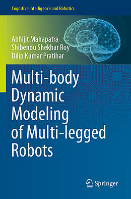 Couverture cartonnée Multi-body Dynamic Modeling of Multi-legged Robots de Abhijit Mahapatra, Dilip Kumar Pratihar, Shibendu Shekhar Roy