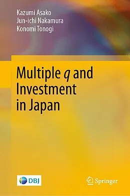 E-Book (pdf) Multiple q and Investment in Japan von Kazumi Asako, Jun-Ichi Nakamura, Konomi Tonogi