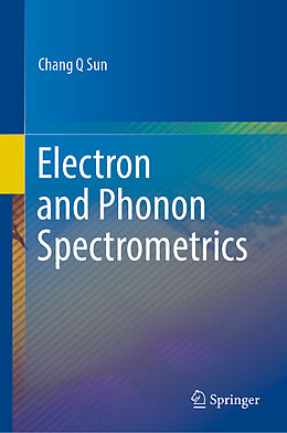 Livre Relié Electron and Phonon Spectrometrics de Chang Q Sun