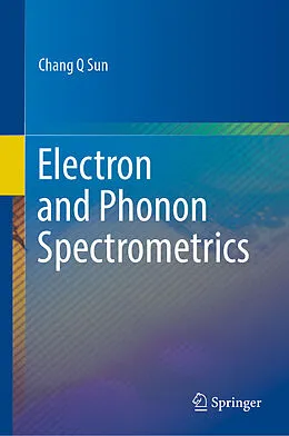 E-Book (pdf) Electron and Phonon Spectrometrics von Chang Q Sun