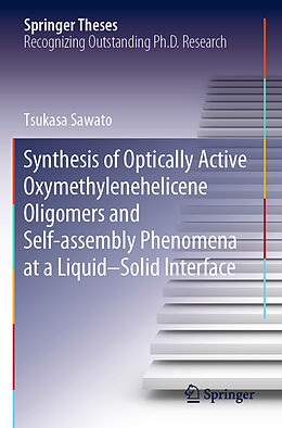 Kartonierter Einband Synthesis of Optically Active Oxymethylenehelicene Oligomers and Self-assembly Phenomena at a Liquid Solid Interface von Tsukasa Sawato