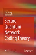 E-Book (pdf) Secure Quantum Network Coding Theory von Tao Shang, Jianwei Liu
