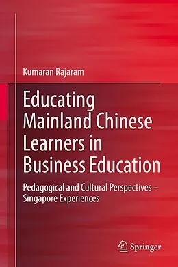 E-Book (pdf) Educating Mainland Chinese Learners in Business Education von Kumaran Rajaram