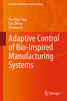 E-Book (pdf) Adaptive Control of Bio-Inspired Manufacturing Systems von Dunbing Tang, Kun Zheng, Wenbin Gu