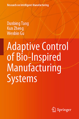 Kartonierter Einband Adaptive Control of Bio-Inspired Manufacturing Systems von Dunbing Tang, Wenbin Gu, Kun Zheng