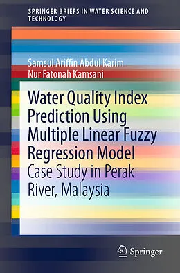 E-Book (pdf) Water Quality Index Prediction Using Multiple Linear Fuzzy Regression Model von Samsul Ariffin Abdul Karim, Nur Fatonah Kamsani
