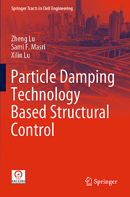 Kartonierter Einband Particle Damping Technology Based Structural Control von Zheng Lu, Xilin Lu, Sami F. Masri