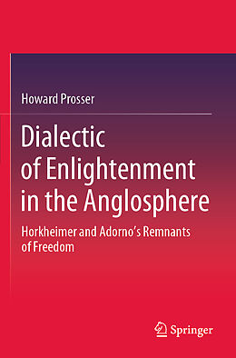 Kartonierter Einband Dialectic of Enlightenment in the Anglosphere von Howard Prosser