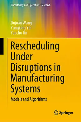 E-Book (pdf) Rescheduling Under Disruptions in Manufacturing Systems von Dujuan Wang, Yunqiang Yin, Yaochu Jin