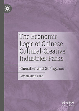 Livre Relié The Economic Logic of Chinese Cultural-Creative Industries Parks de Vivian Yuan Yuan