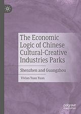 eBook (pdf) The Economic Logic of Chinese Cultural-Creative Industries Parks de Vivian Yuan Yuan