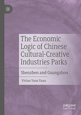 Couverture cartonnée The Economic Logic of Chinese Cultural-Creative Industries Parks de Vivian Yuan Yuan