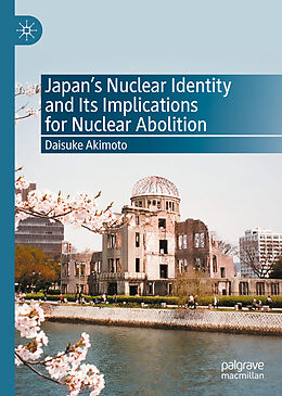 Livre Relié Japan s Nuclear Identity and Its Implications for Nuclear Abolition de Daisuke Akimoto