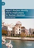 E-Book (pdf) Japan's Nuclear Identity and Its Implications for Nuclear Abolition von Daisuke Akimoto