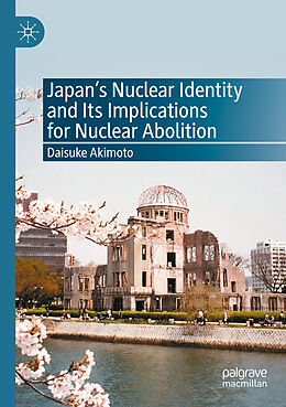 Couverture cartonnée Japan s Nuclear Identity and Its Implications for Nuclear Abolition de Daisuke Akimoto