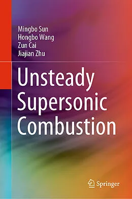 E-Book (pdf) Unsteady Supersonic Combustion von Mingbo Sun, Hongbo Wang, Zun Cai