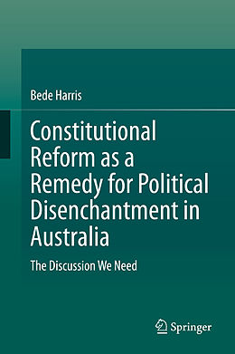 Livre Relié Constitutional Reform as a Remedy for Political Disenchantment in Australia de Bede Harris