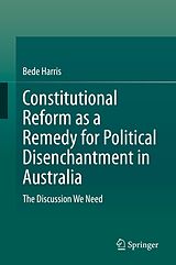 eBook (pdf) Constitutional Reform as a Remedy for Political Disenchantment in Australia de Bede Harris