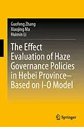 E-Book (pdf) The Effect Evaluation of Haze Governance Policies in Hebei Province-Based on I-O Model von Guofeng Zhang, Xiaojing Ma, Huimin Li