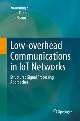 E-Book (pdf) Low-overhead Communications in IoT Networks von Yuanming Shi, Jialin Dong, Jun Zhang