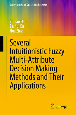 Livre Relié Several Intuitionistic Fuzzy Multi-Attribute Decision Making Methods and Their Applications de Zhinan Hao, Hua Zhao, Zeshui Xu