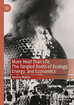 E-Book (pdf) More Heat than Life: The Tangled Roots of Ecology, Energy, and Economics von Jeremy Walker