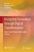 E-Book (pdf) Disruptive Innovation through Digital Transformation von Xue Han, Yuanyuan Wu, Jie Zheng