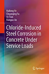 Fester Einband Chloride-Induced Steel Corrosion in Concrete Under Service Loads von Hailong Ye, Chuanqing Fu, Ye Tian