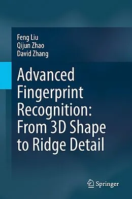 E-Book (pdf) Advanced Fingerprint Recognition: From 3D Shape to Ridge Detail von Feng Liu, Qijun Zhao, David Zhang