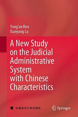 E-Book (pdf) A New Study on the Judicial Administrative System with Chinese Characteristics von Yong'an Ren, Xianyang Lu