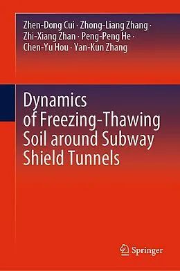 E-Book (pdf) Dynamics of Freezing-Thawing Soil around Subway Shield Tunnels von Zhen-Dong Cui, Zhong-Liang Zhang, Zhi-Xiang Zhan