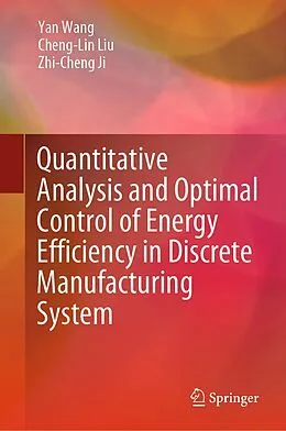 E-Book (pdf) Quantitative Analysis and Optimal Control of Energy Efficiency in Discrete Manufacturing System von Yan Wang, Cheng-Lin Liu, Zhi-Cheng Ji