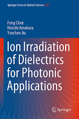 Couverture cartonnée Ion Irradiation of Dielectrics for Photonic Applications de Feng Chen, Yuechen Jia, Hiroshi Amekura