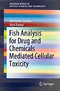 E-Book (pdf) Fish Analysis for Drug and Chemicals Mediated Cellular Toxicity von Ajit Kumar Saxena, Amit Kumar