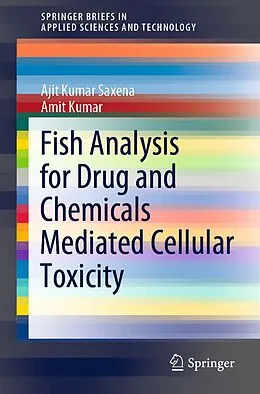 E-Book (pdf) Fish Analysis for Drug and Chemicals Mediated Cellular Toxicity von Ajit Kumar Saxena, Amit Kumar