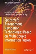 E-Book (pdf) Spacecraft Autonomous Navigation Technologies Based on Multi-source Information Fusion von Dayi Wang, Maodeng Li, Xiangyu Huang