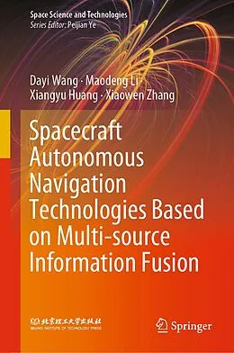 E-Book (pdf) Spacecraft Autonomous Navigation Technologies Based on Multi-source Information Fusion von Dayi Wang, Maodeng Li, Xiangyu Huang